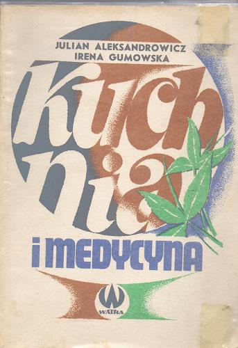 Okładka książki Kuchnia i medycyna. Julian Aleksandrowicz, , Irena Gumowska.