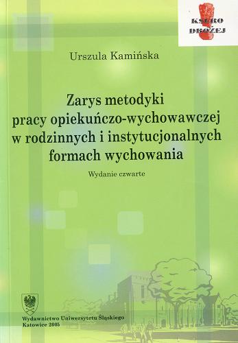 Okładka książki Zarys metodyki pracy opiekuńczo-wychowawczej w rodzinnych i instytucjonalnych formach wychowania / Urszula Kamińska.