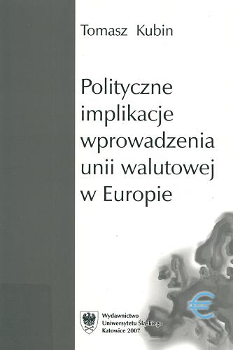 Okładka książki Polityczne implikacje wprowadzenia unii walutowej w Europie / Tomasz Kubin.