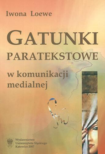 Okładka książki Gatunki paratekstowe w komunikacji medialnej / Iwona Loewe.