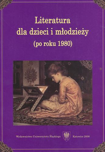 Okładka książki Literatura dla dzieci i młodzieży : (po roku 1980) / pod red. Krystyny Heskiej-Kwaśniewicz.