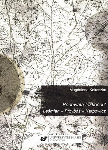 Okładka książki Pochwała lekkości? : Leśmian - Przyboś - Karpowicz / Magdalena Kokoszka ; [recenzja Elżbieta Winiecka].