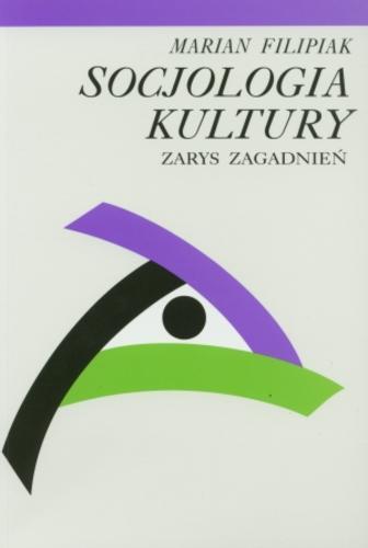Okładka książki Socjologia kultury : zarys zagadnień / Marian Filipiak.
