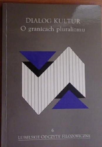 Okładka książki Dialog kultur : o granicach pluralizmu / pod redakcją Pawła Bytniewskiego i Jadwigi Mizińskiej.