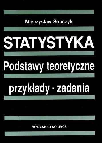 Okładka książki Statystyka : podstawy teoretyczne, przykłady, zadania / Mieczysław Sobczyk.