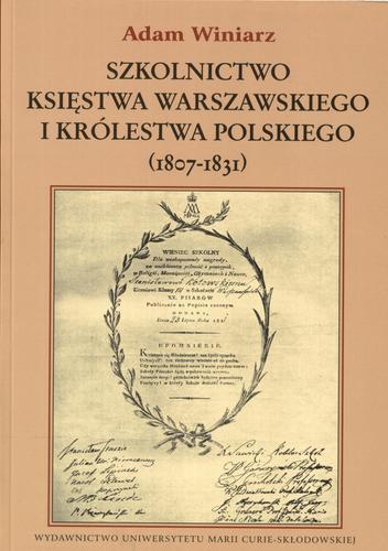 Okładka książki Szkolnictwo Księstwa Warszawskiego i Kólestwa Polskiego (1807-1831) / Adam Winiarz.