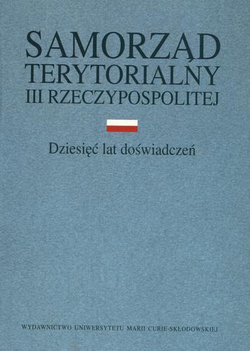 Okładka książki Samorząd terytorialny III Rzeczpospolitej : dziesięć lat doświadczeń / pod red. Stanisław Michałowski.