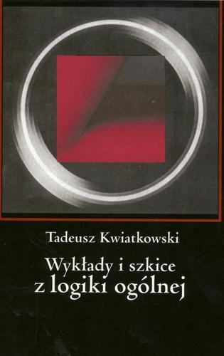 Okładka książki Wykady i szkice z logiki ogolnej /  Tadeusz Kwiatkowski.