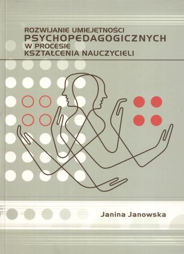 Okładka książki Rozwijanie umiejętności psychopedagogicznych w procesie kształcenia nauczycieli / Janina Janowska.