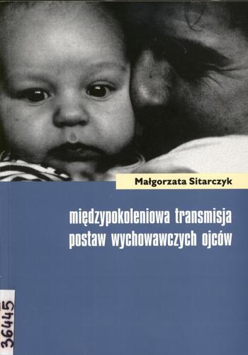 Okładka książki Międzypokoleniowa transmisja postaw wychowawczych ojców / Małgorzata Sitarczyk.