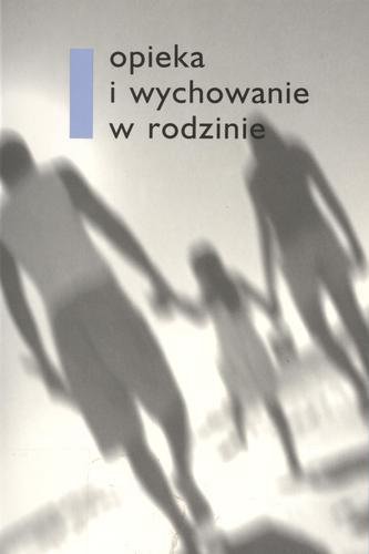 Okładka książki Opieka i wychowanie w rodzinie / pod red. Czesław Kępski.