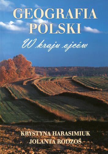 Okładka książki Geografia Polski : w kraju ojców / Krystyna Harasimiuk.