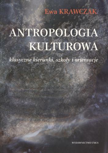 Okładka książki Antropologia kulturowa :  klasyczne kierunki, szkoły, orientacje / Ewa Krawczak.