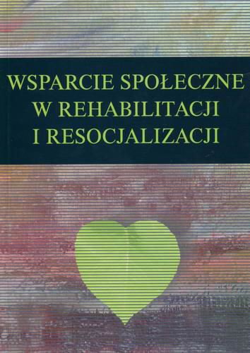 Okładka książki Wsparcie społeczne w rehabilitacji i resocjalizacji / pod red. Zofii Palak, Zdzisława Bartkowicza.