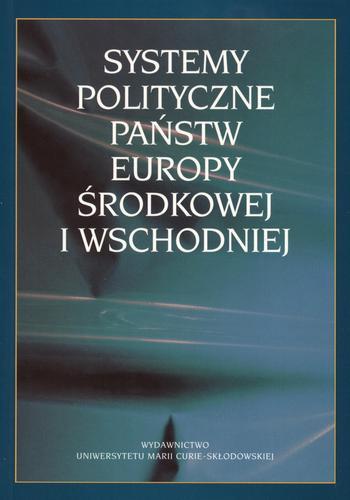 Okładka książki Systemy polityczne państw Europy Środkowej i Wschodnie j / pod red. Wojciech Sokół ; pod red. Marek Żmigrodzki.