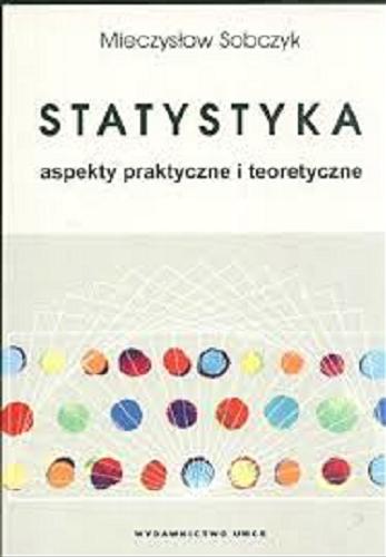 Okładka książki Statystyka : aspekty praktyczne i teoretyczne / Mieczysław Sobczyk.