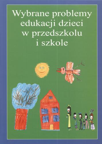 Okładka książki Wybrane problemy edukacji dzieci w przedszkolu i szkole / red. Sabina Guz ; red. Jolanta Andrzejewska.