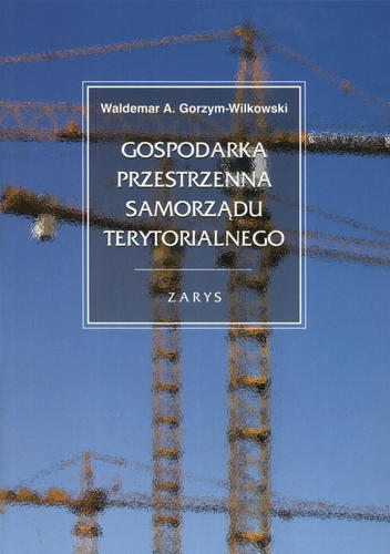 Okładka książki Gospodarka przestrzenna samorządu terytorialnego : zarys / Waldemar A. Gorzym-Wilkowski.