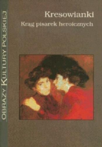 Okładka książki Kresowianki: krąg pisarek heroicznych / red. Krzysztof Stępnik ; red. Monika Gabryś.