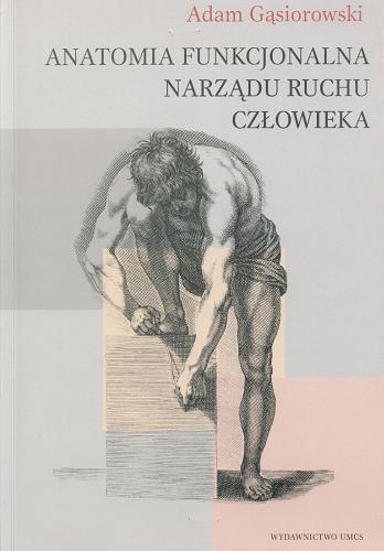 Okładka książki Anatomia funkcjonalna narządu ruchu człowieka / Adam Gąsiorowski.