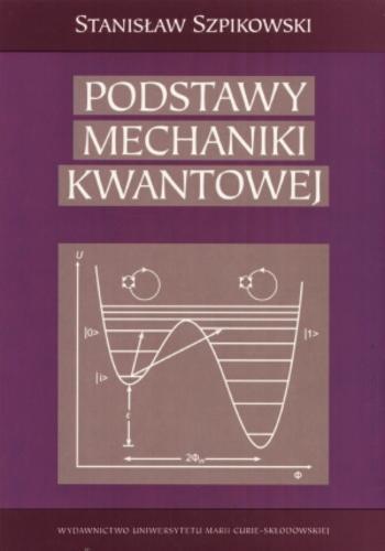 Okładka książki Podstawy mechaniki kwantowej / Stanisław Szpikowski.