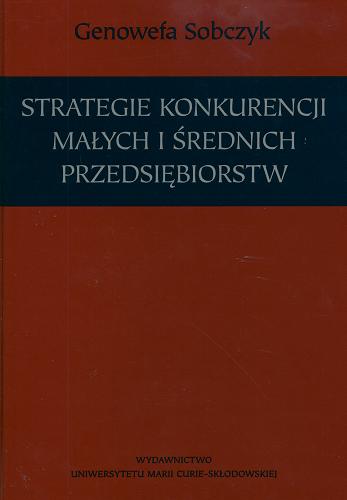 Okładka książki Strategie konkurencji małych i średnich przedsiębiorst w / Genowefa Sobczyk.