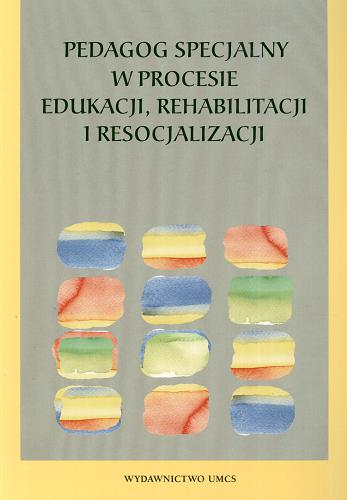 Okładka książki Pedagog specjalny w procesie edukacji, rehabilitacji i resocjalizacji / pod red. Zofii Palak.