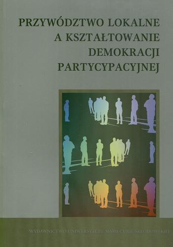 Okładka książki  Przywództwo lokalne a ksztaltowanie demokracji partycypacyjnej  1