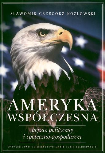 Okładka książki Ameryka współczesna : pejzaż polityczny i społeczno-gospodarczy / Sławomir Grzegorz Kozłowski.
