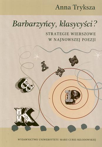 Okładka książki Barbarzyńcy, klasycyści? : strategie wierszowe w najnowszej poezji / Anna Tryksza.