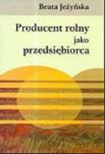 Okładka książki Producent rolny jako przedsiębiorca / Beata Jeżyńska.