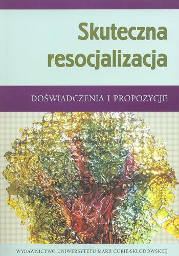 Okładka książki Skuteczna resocjalizacja : doświadczenia i propozycje / pod red. Zdzisława Bartkowicza, Andrzeja Węglińskiego.