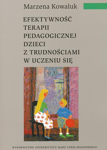Okładka książki Efektywność terapii pedagogicznej dzieci z trudnościami w uczeniu się / Marzena Kowaluk.