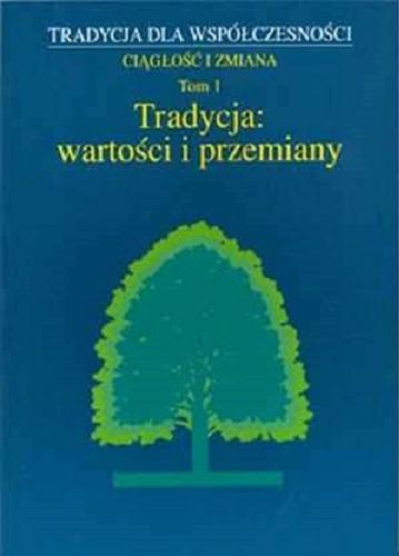 Okładka książki Tradycja : wartości i przemiany / pod. red. Jana Adamowskiego, Józefa Styka.
