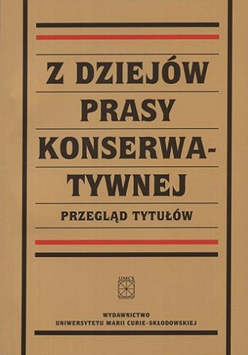 Okładka książki Z dziejów prasy konserwatywnej : przegląd tytułów / pod red. Włodzimierza Micha, Bogdana Borowika.