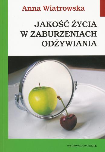 Okładka książki Jakość życia w zaburzeniach odżywiania / Anna Wiatrowska.