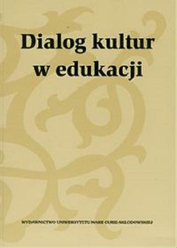 Okładka książki Dialog kultur w edukacji / pod red. Barbary Myrdzik, Małgorzaty Karwatowskiej.