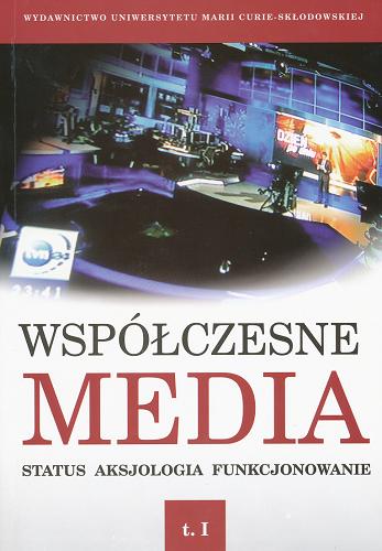 Okładka książki Współczesne media : status, aksjologia, funkcjonowanie. T. 1 / red. Iwona Hofman, Danuta Kępa-Figura.