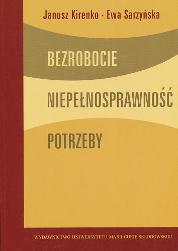 Okładka książki Bezrobocie, niepełnosprawność, potrzeby / Janusz Kirenko, Ewa Sarzyńska.