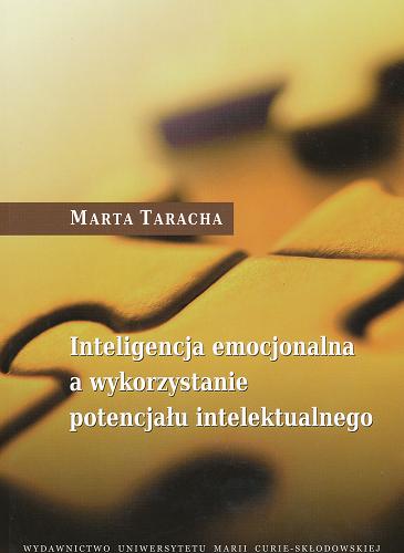 Okładka książki Inteligencja emocjonalna a wykorzystanie potencjału intelektualnego / Marta Taracha.
