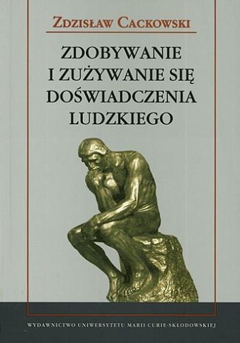 Okładka książki Zdobywanie i zużywanie się doświadczenia ludzkiego / Zdzisław Cackowski.