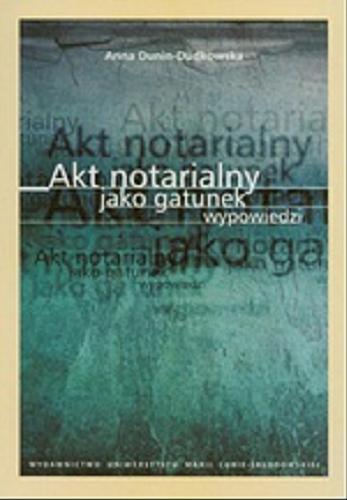 Okładka książki Akt notarialny jako gatunek wypowiedzi / Anna Dunin-Dudkowska ; Centrum Języka i Kultury Polskiej dla Polonii i Cudzoziemców UMCS.
