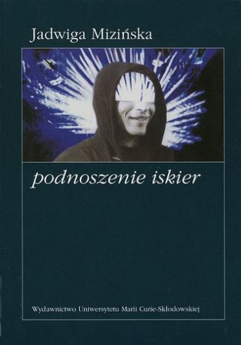 Okładka książki Podnoszenie iskier / Jadwiga Mizińska.