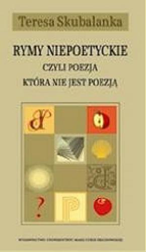 Okładka książki Rymy niepoetyckie czyli Poezja, która nie jest poezją / Teresa Skubalanka.