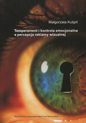 Okładka książki Temperament i kontrola emocjonalna a percepcja reklamy wizualnej / Małgorzata Kuśpit.