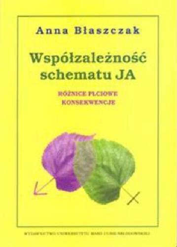 Okładka książki Współzależność schematu Ja : różnice płciowe : konsekwencje / Anna Błaszczak.