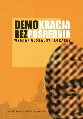 Okładka książki Demokracja bezpośrednia : wymiar globalny i lokalny / red. Maria Marczewska-Rytko, Andrzej K. Piasecki.