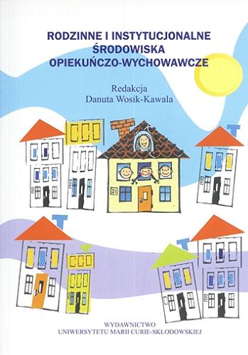 Okładka książki Rodzinne i instytucjonalne środowiska opiekuńczo-wychowawcze / red. Danuta Wosik-Kawala.