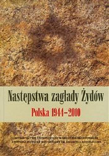 Okładka książki Następstwa zagłady Żydów : Polska 1944-2010 : praca zbiorowa / pod red. nauk. Feliksa Tycha, Moniki Adamczyk-Garbowskiej.