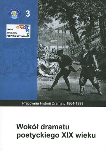 Okładka książki Wokół dramatu poetyckiego XIX wieku / redakcja naukowa Monika Gabryś-Sławińska i Grzegorz Głąb.